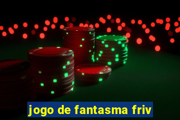 jogo de fantasma friv